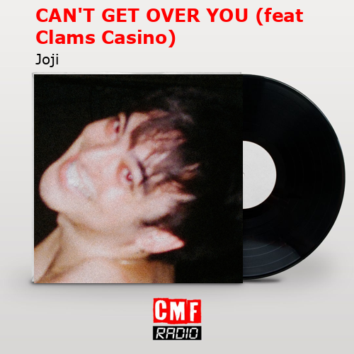 final cover CANT GET OVER YOU feat Clams Casino Joji