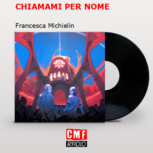 CHIAMAMI PER NOME – Francesca Michielin