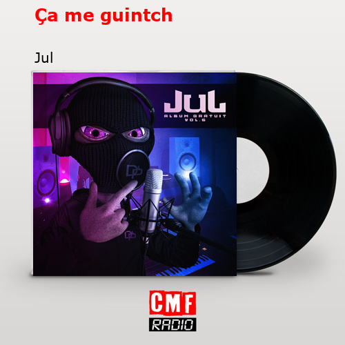 Ça me guintch – Jul