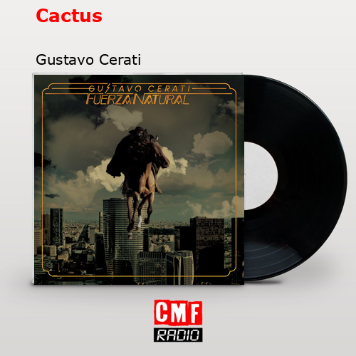 Cactus – Gustavo Cerati