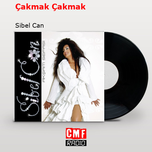 Çakmak çakmak — Sibel Can