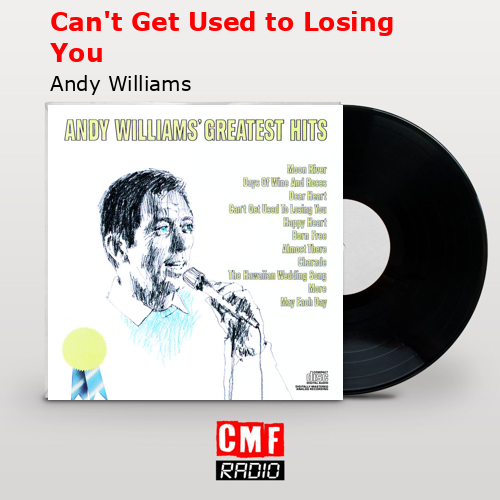 Can’t Get Used to Losing You – Andy Williams