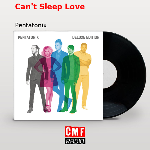 Can’t Sleep Love – Pentatonix