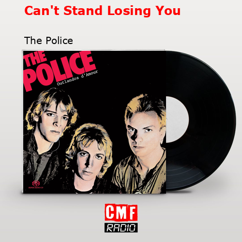 Can’t Stand Losing You – The Police