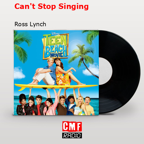 Can’t Stop Singing – Ross Lynch