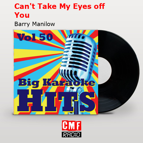 Can’t Take My Eyes off You – Barry Manilow