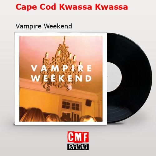 Cape Cod Kwassa Kwassa – Vampire Weekend