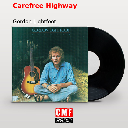 Carefree Highway – Gordon Lightfoot