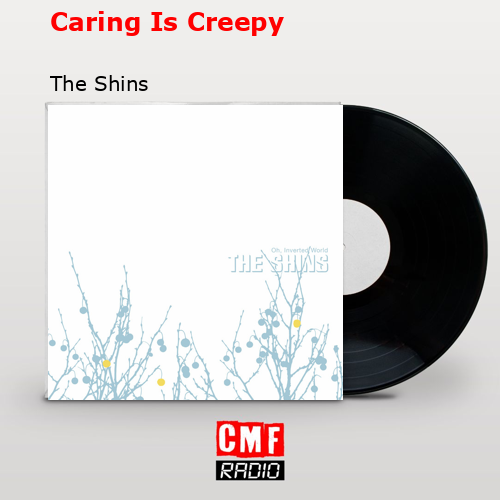 Caring Is Creepy – The Shins