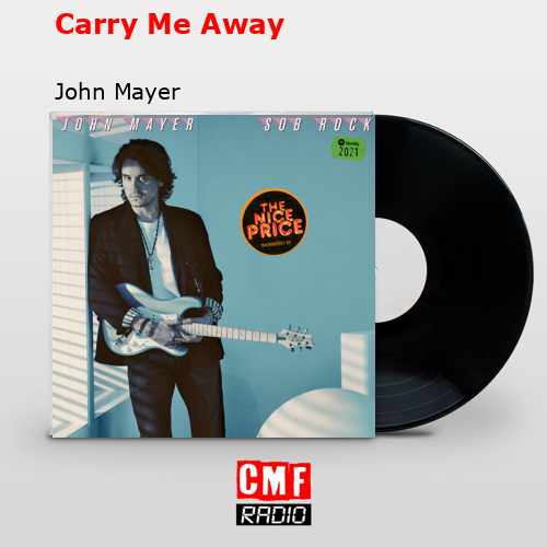 Carry Me Away – John Mayer