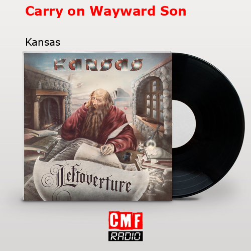 Carry on Wayward Son – Kansas