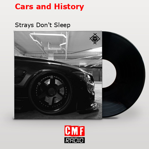 Cars and History – Strays Don’t Sleep