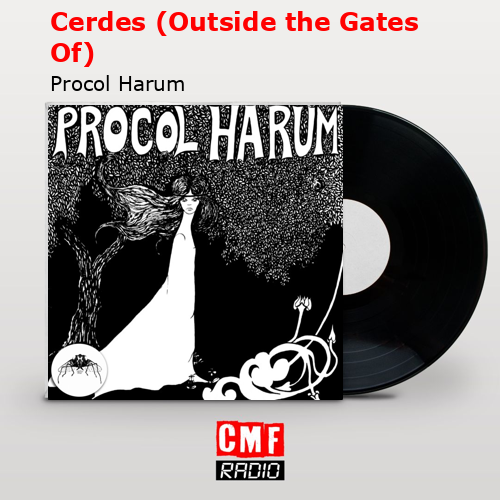 Cerdes (Outside the Gates Of) – Procol Harum