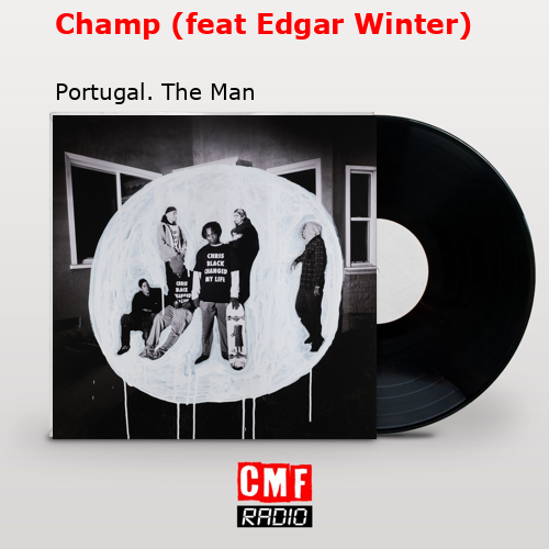 Champ (feat Edgar Winter) – Portugal. The Man