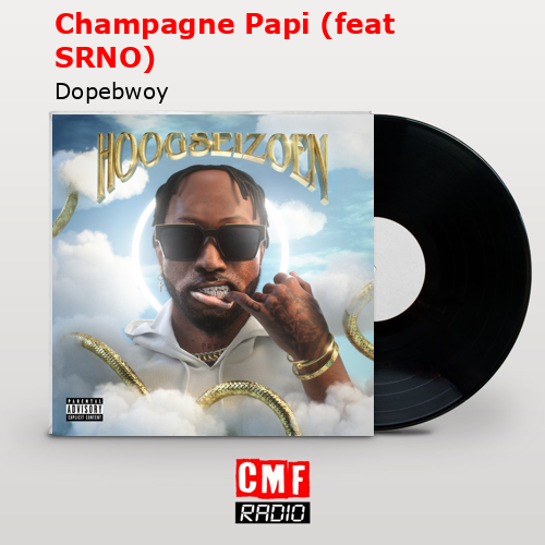 Champagne Papi (feat SRNO) – Dopebwoy