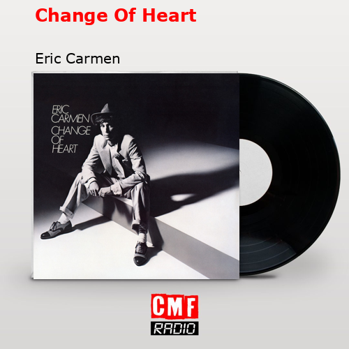 Change Of Heart – Eric Carmen