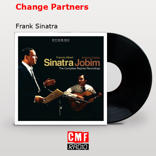Change Partners – Frank Sinatra