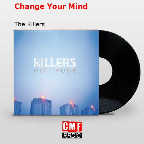 Change Your Mind – The Killers