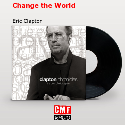 Change the World – Eric Clapton