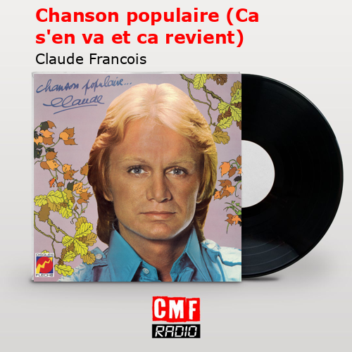 Chanson populaire (Ca s’en va et ca revient) – Claude Francois
