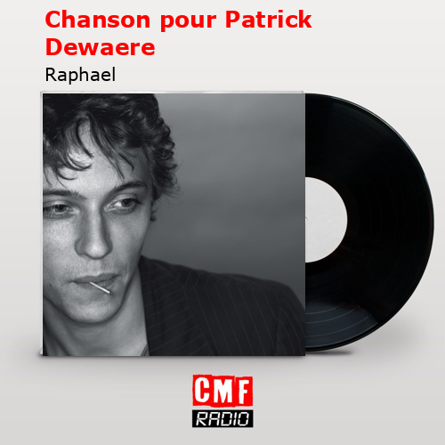 Chanson pour Patrick Dewaere – Raphael