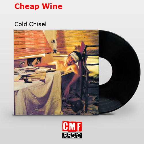 Cheap Wine – Cold Chisel