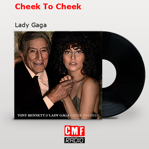 Cheek To Cheek – Lady Gaga