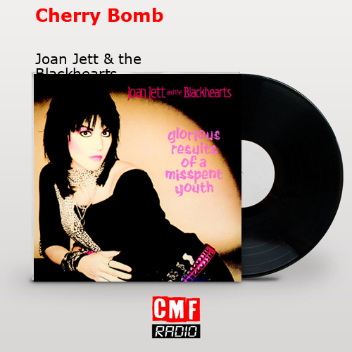 Cherry Bomb – Joan Jett & the Blackhearts