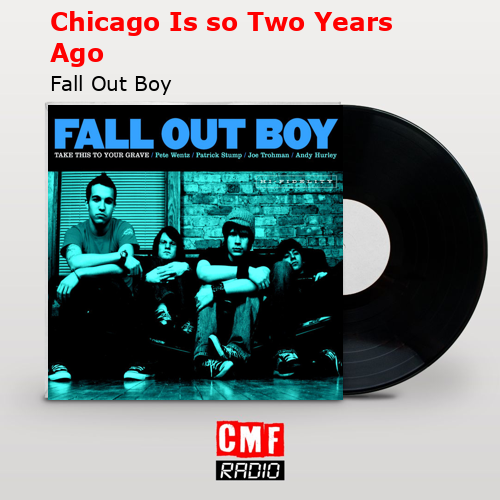 Chicago Is so Two Years Ago – Fall Out Boy