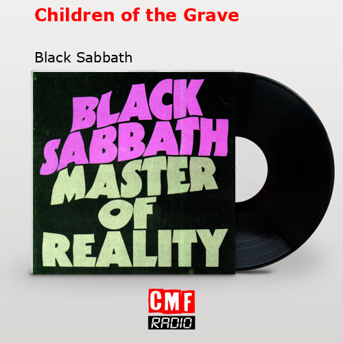 Children of the Grave – Black Sabbath