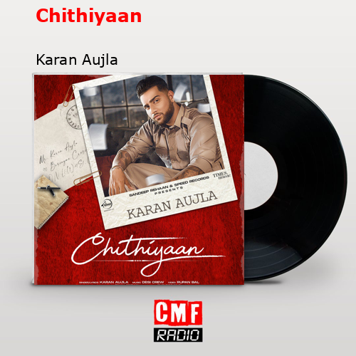 Chithiyaan – Karan Aujla
