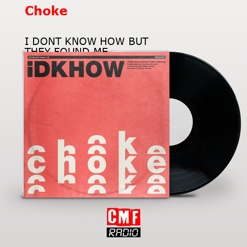 final cover Choke I DONT KNOW HOW BUT THEY FOUND ME