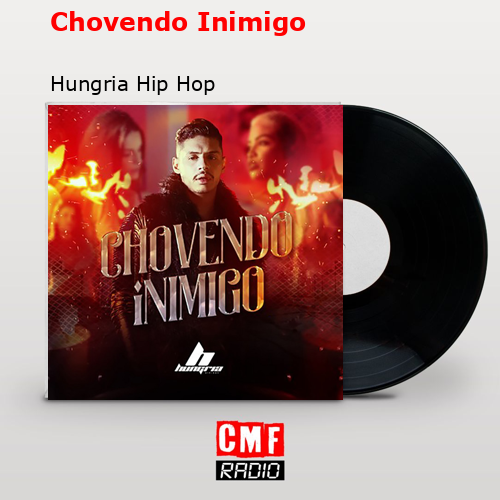 Chovendo Inimigo – Hungria Hip Hop