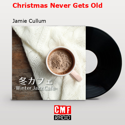Christmas Never Gets Old – Jamie Cullum