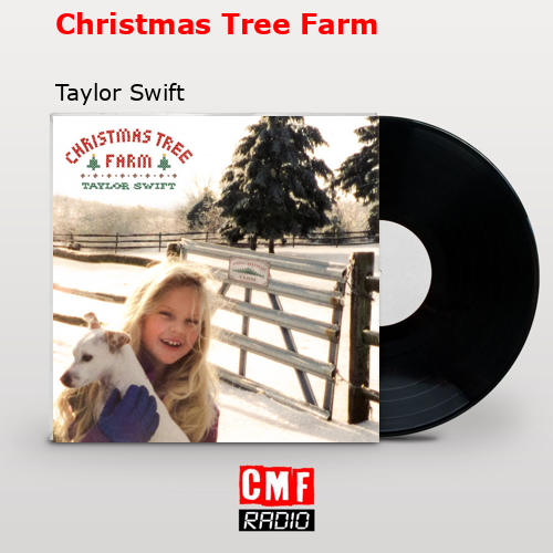 Christmas Tree Farm – Taylor Swift