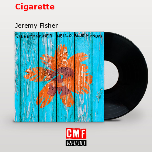 Cigarette – Jeremy Fisher