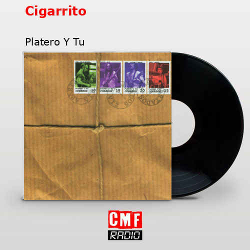 Cigarrito – Platero Y Tu