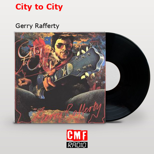 City to City – Gerry Rafferty