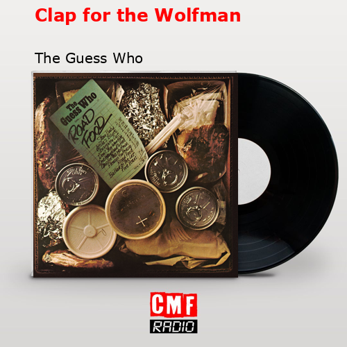 Clap for the Wolfman – The Guess Who