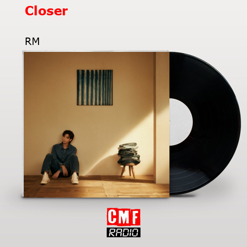 Closer – RM