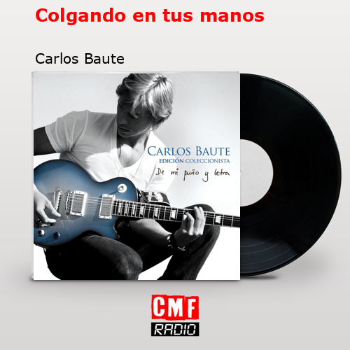 Colgando en tus manos – Carlos Baute