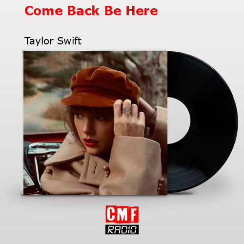 Come Back Be Here – Taylor Swift