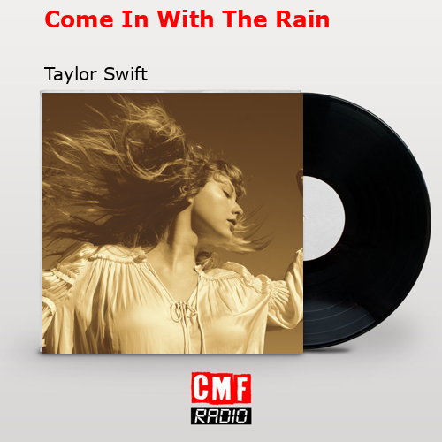 Come In With The Rain – Taylor Swift