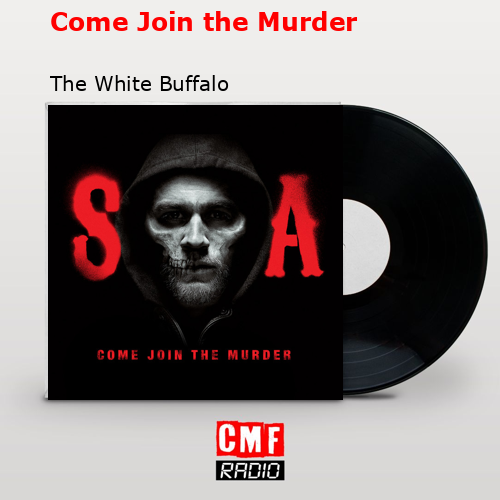 Come Join the Murder – The White Buffalo
