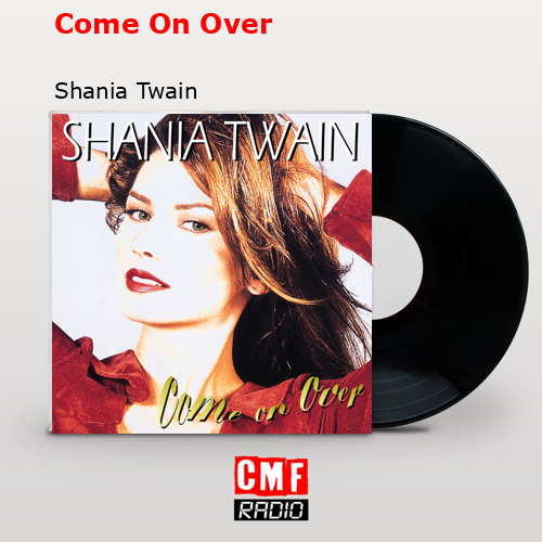 Come On Over – Shania Twain