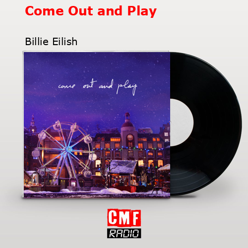 Come Out and Play – Billie Eilish