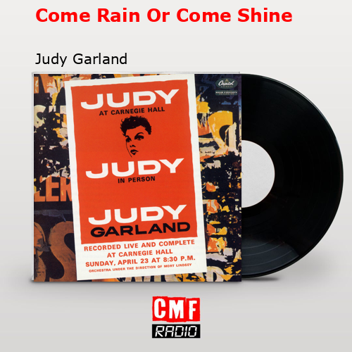 Come Rain Or Come Shine – Judy Garland