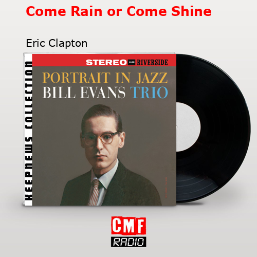 Come Rain or Come Shine – Eric Clapton