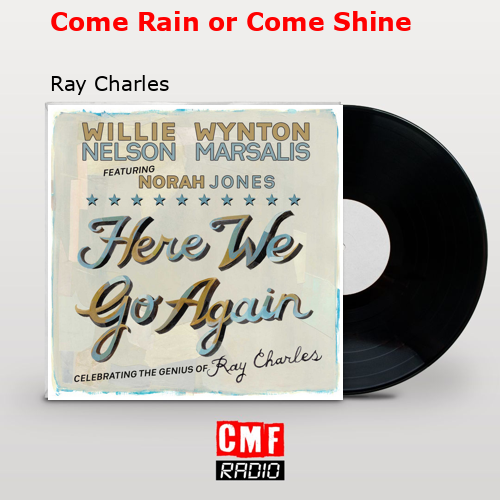 Come Rain or Come Shine – Ray Charles
