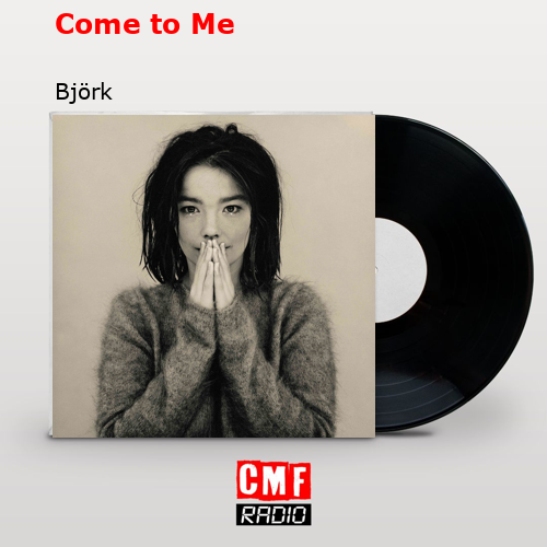 Come to Me – Björk
